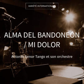 Alma del Bandoneón / Mi Dolor