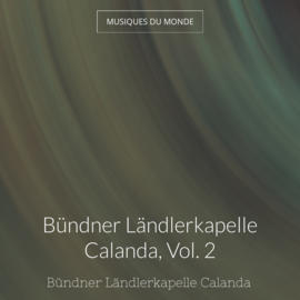 Bündner Ländlerkapelle Calanda, Vol. 2