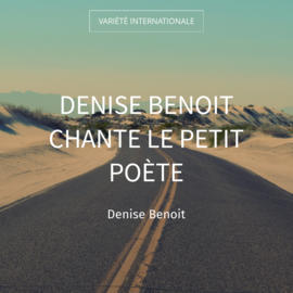 Denise Benoit chante le petit poète