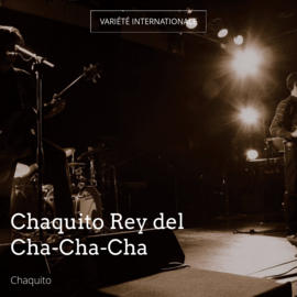 Chaquito Rey del Cha-Cha-Cha
