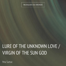 Lure of the Unknown Love / Virgin of the Sun God