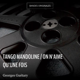 Tango mandoline / On n'aime qu'une fois