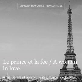 Le prince et la fée / A woman in love