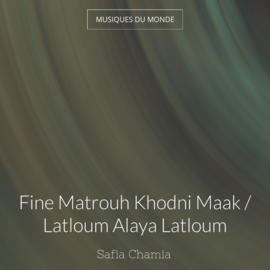Fine Matrouh Khodni Maak / Latloum Alaya Latloum