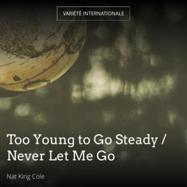 Too Young to Go Steady / Never Let Me Go