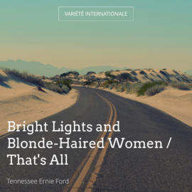 Bright Lights and Blonde-Haired Women / That's All