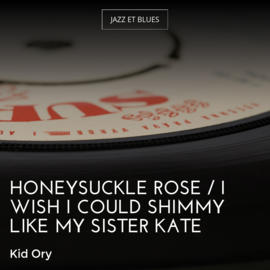 Honeysuckle Rose / I Wish I Could Shimmy Like My Sister Kate