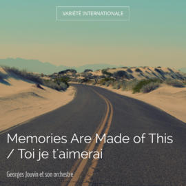 Memories Are Made of This / Toi je t'aimerai