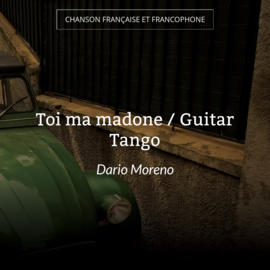 Toi ma madone / Guitar Tango