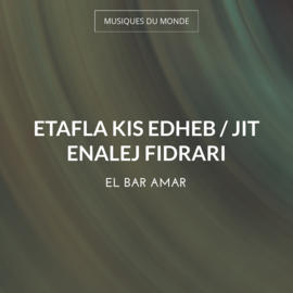 Etafla Kis Edheb / Jit Enalej Fidrari