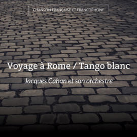 Voyage à Rome / Tango blanc