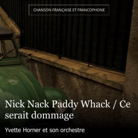 Nick Nack Paddy Whack / Ce serait dommage