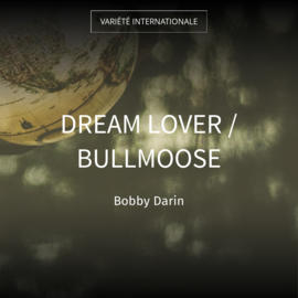 Dream Lover / Bullmoose