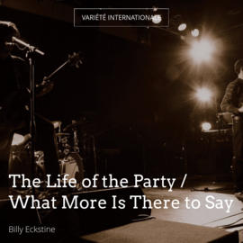 The Life of the Party / What More Is There to Say