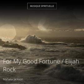For My Good Fortune / Elijah Rock