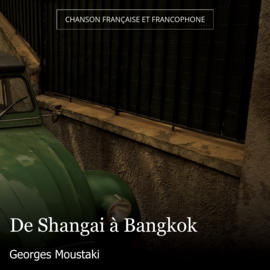 De Shangai à Bangkok