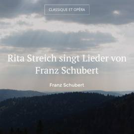 Rita Streich singt Lieder von Franz Schubert