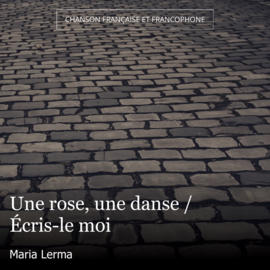 Une rose, une danse / Écris-le moi