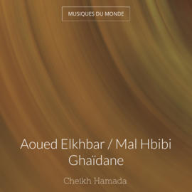 Aoued Elkhbar / Mal Hbibi Ghaïdane