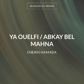 Ya Ouelfi / Abkay Bel Mahna