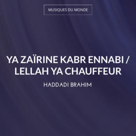 Ya Zaïrine Kabr Ennabi / Lellah Ya Chauffeur