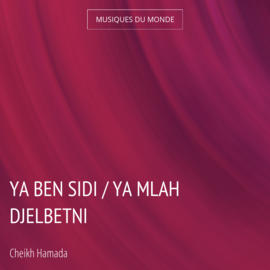 Ya Ben Sidi / Ya Mlah Djelbetni