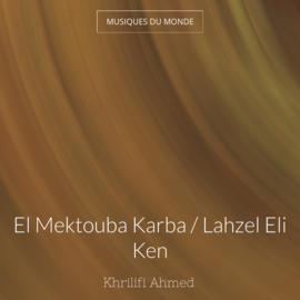 El Mektouba Karba / Lahzel Eli Ken