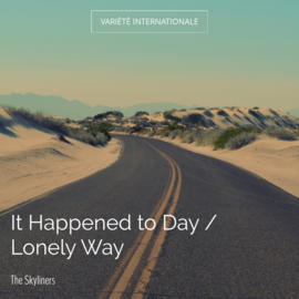 It Happened to Day / Lonely Way