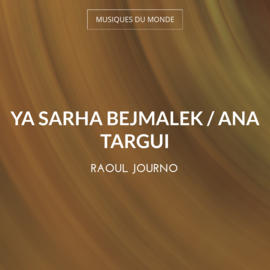 Ya Sarha Bejmalek / Ana Targui