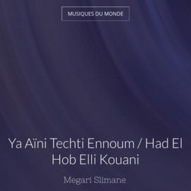 Ya Aïni Techti Ennoum / Had El Hob Elli Kouani