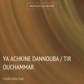 Ya Achkine Dannouba / Tir Ouchammar