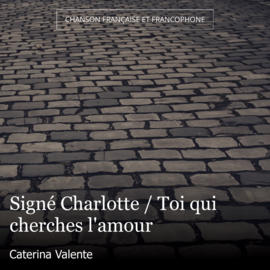 Signé Charlotte / Toi qui cherches l'amour