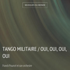 Tango militaire / Oui, oui, oui, oui