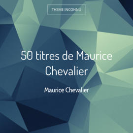 50 titres de Maurice Chevalier