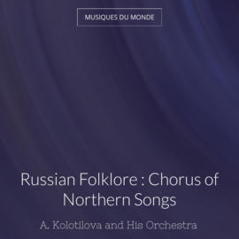 Russian Folklore : Chorus of Northern Songs
