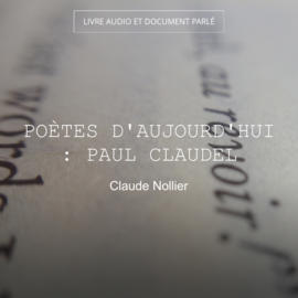 Poètes d'aujourd'hui : Paul Claudel