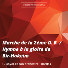 Marche de la 2ème D. B. / Hymne à la gloire de Bir-Hakeim