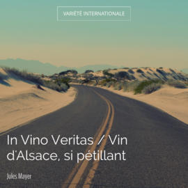 In Vino Veritas / Vin d'Alsace, si pétillant