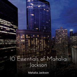 10 Essentials of Mahalia Jackson