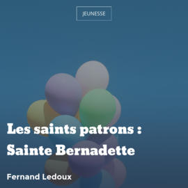 Les saints patrons : Sainte Bernadette