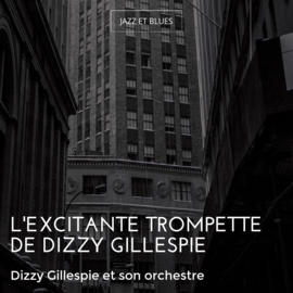L'excitante trompette de Dizzy Gillespie