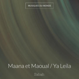 Maana et Maoual / Ya Leila