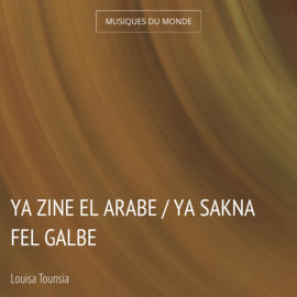 Ya Zine El Arabe / Ya Sakna Fel Galbe