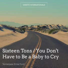 Sixteen Tons / You Don't Have to Be a Baby to Cry