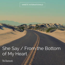 She Say / From the Bottom of My Heart