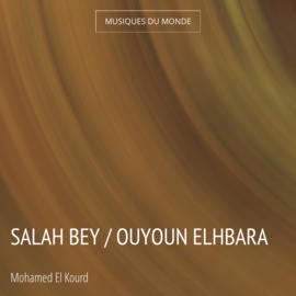 Salah Bey / Ouyoun Elhbara