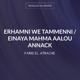 Erhamni We Tammenni / Einaya Mahma Aalou Annack