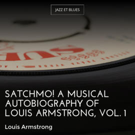 Satchmo! A Musical Autobiography of Louis Armstrong, Vol. 1