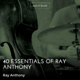 40 Essentials of Ray Anthony