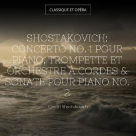 Shostakovich: Concerto No. 1 pour piano, trompette et orchestre à cordes & Sonate pour piano No. 2